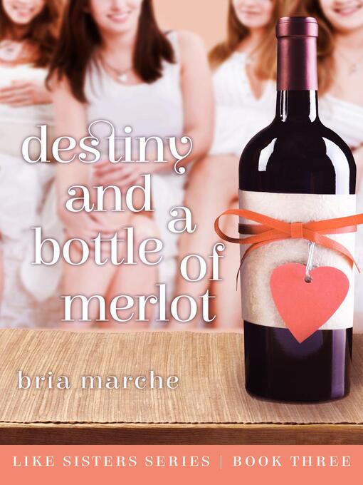 Title details for Destiny and a Bottle of Merlot by Bria Marche - Available